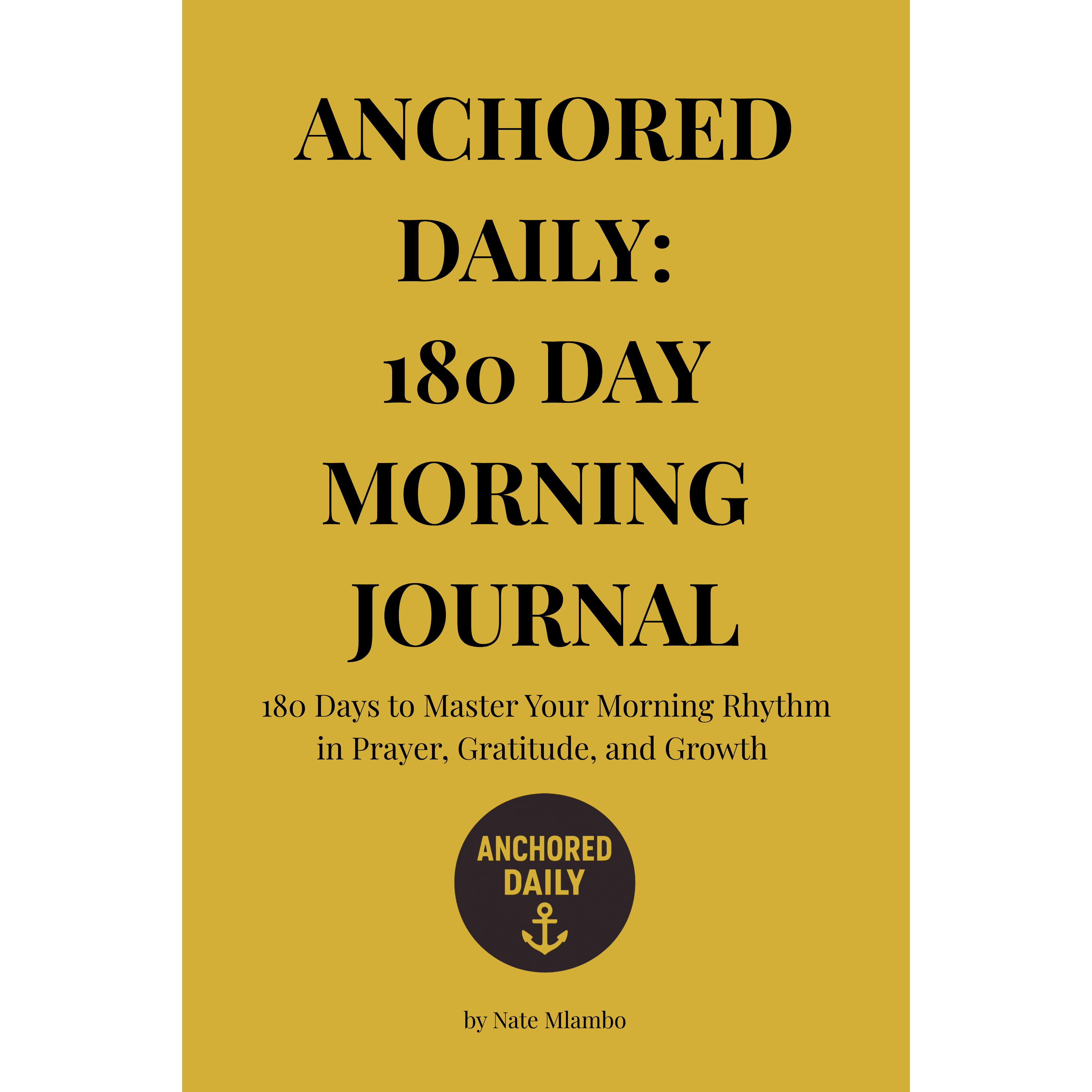 Anchored Daily: 180 Day Morning Journal - Paperback